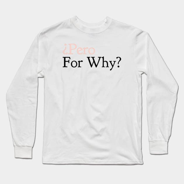 Per For Why Long Sleeve T-Shirt by CatiCamilo